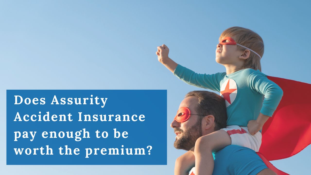 Is Assurity accident insurance worth the premium?